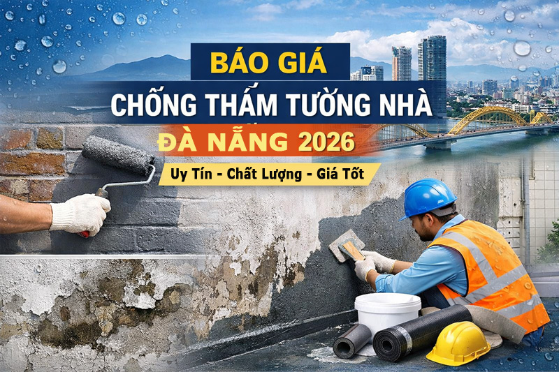 Báo Giá Chống Thấm Tường Nhà Đà Nẵng 2026 | Chi Phí Minh Bạch – Thi Công Chuẩn