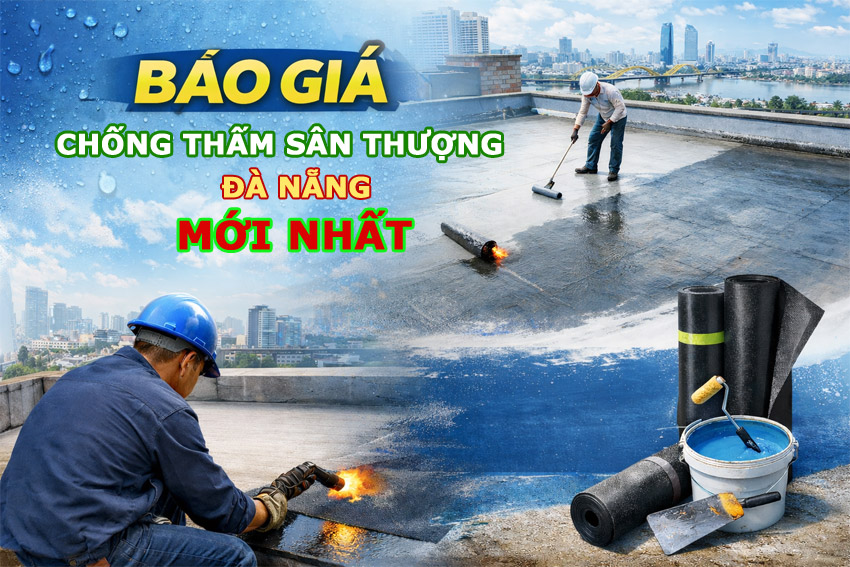 Báo Giá Chống Thấm Sân Thượng Đà Nẵng Mới Nhất 2026 – Giải Pháp Bền Vững, Tiết Kiệm Chi Phí