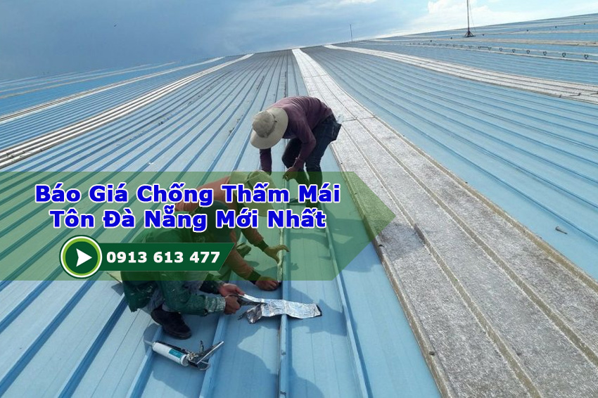 Báo Giá Chống Thấm Mái Tôn Đà Nẵng Mới Nhất 2026 – Cập Nhật Chi Tiết & Giải Pháp Hiệu Quả